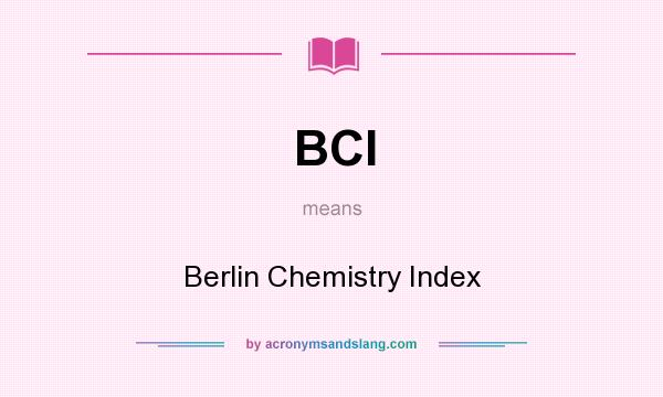 What does BCI mean? It stands for Berlin Chemistry Index