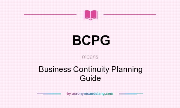 What does BCPG mean? It stands for Business Continuity Planning Guide
