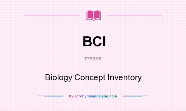What does BCI mean? It stands for Biology Concept Inventory