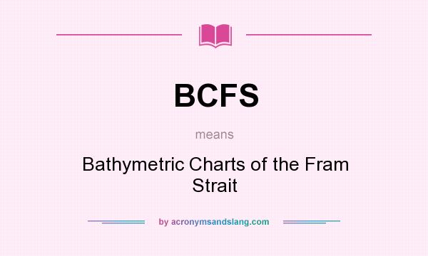 What does BCFS mean? It stands for Bathymetric Charts of the Fram Strait