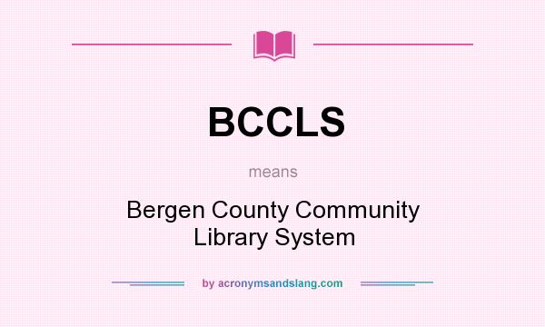 What does BCCLS mean? It stands for Bergen County Community Library System