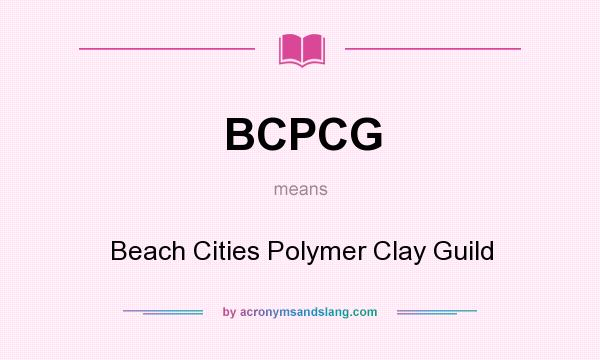 What does BCPCG mean? It stands for Beach Cities Polymer Clay Guild