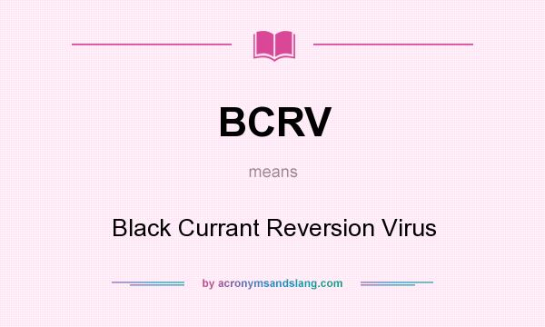 What does BCRV mean? It stands for Black Currant Reversion Virus