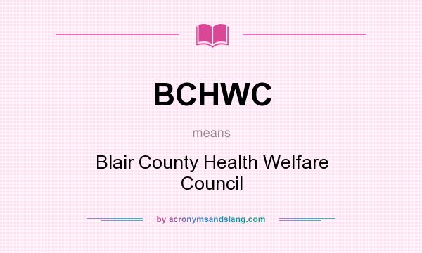 What does BCHWC mean? It stands for Blair County Health Welfare Council