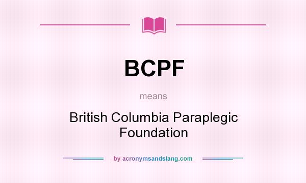 What does BCPF mean? It stands for British Columbia Paraplegic Foundation