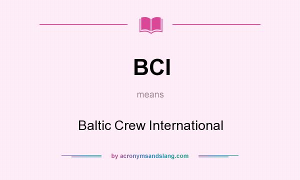 What does BCI mean? It stands for Baltic Crew International