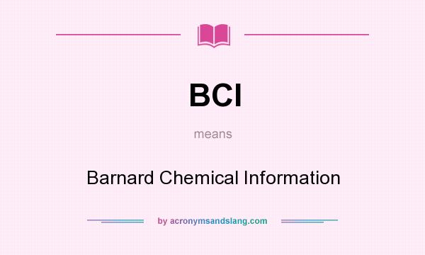 What does BCI mean? It stands for Barnard Chemical Information