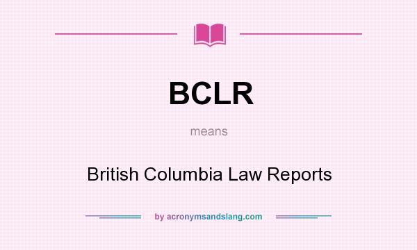 What does BCLR mean? It stands for British Columbia Law Reports