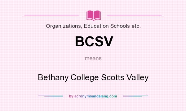 What does BCSV mean? It stands for Bethany College Scotts Valley