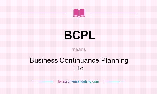 What does BCPL mean? It stands for Business Continuance Planning Ltd