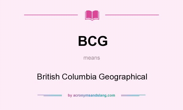 What does BCG mean? It stands for British Columbia Geographical
