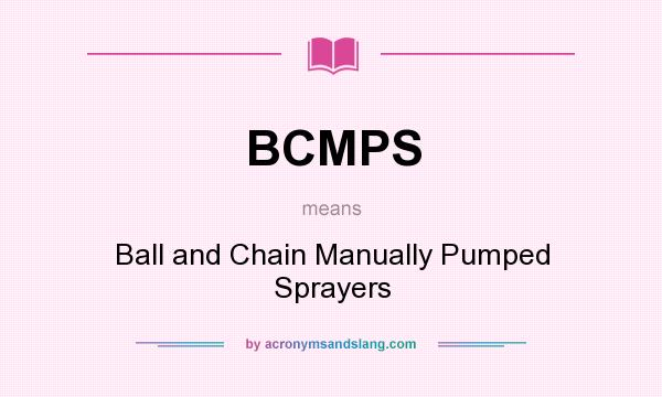 What does BCMPS mean? It stands for Ball and Chain Manually Pumped Sprayers