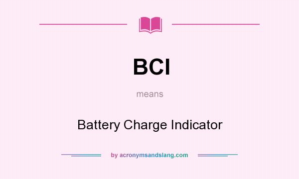 What does BCI mean? It stands for Battery Charge Indicator