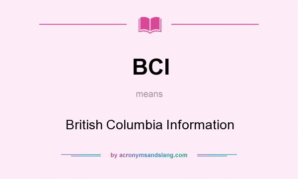 What does BCI mean? It stands for British Columbia Information