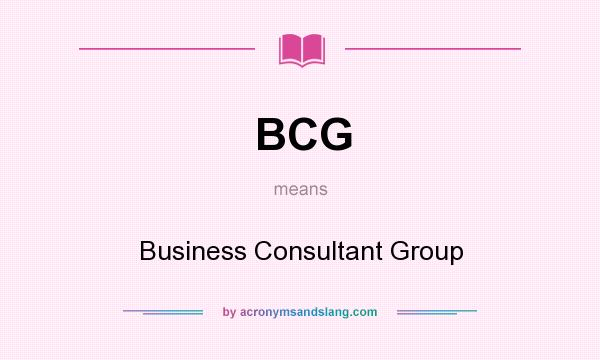 What does BCG mean? It stands for Business Consultant Group