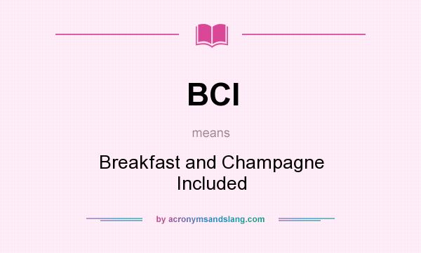 What does BCI mean? It stands for Breakfast and Champagne Included