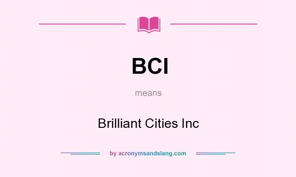 What does BCI mean? It stands for Brilliant Cities Inc
