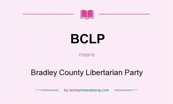 What does BCLP mean? It stands for Bradley County Libertarian Party