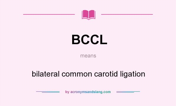 What does BCCL mean? It stands for bilateral common carotid ligation