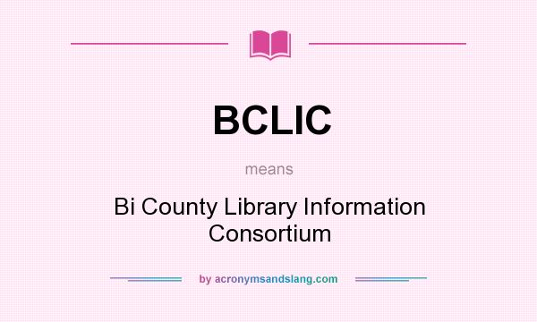 What does BCLIC mean? It stands for Bi County Library Information Consortium