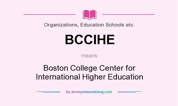 What does BCCIHE mean? It stands for Boston College Center for International Higher Education