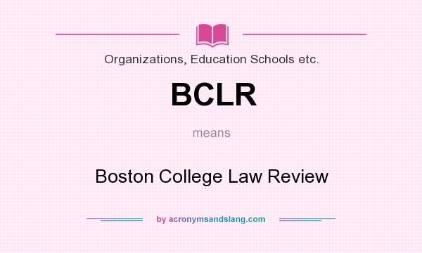What does BCLR mean? It stands for Boston College Law Review