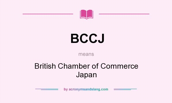 What does BCCJ mean? It stands for British Chamber of Commerce Japan