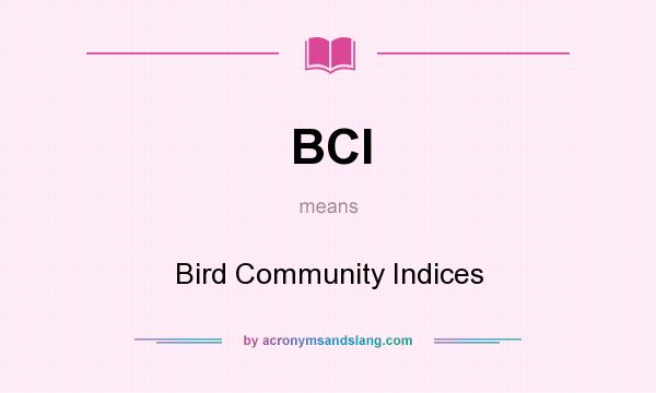 What does BCI mean? It stands for Bird Community Indices