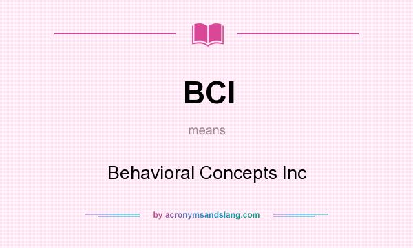 What does BCI mean? It stands for Behavioral Concepts Inc