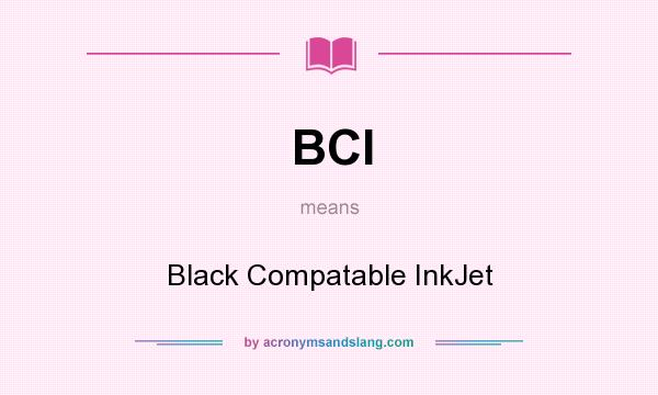 What does BCI mean? It stands for Black Compatable InkJet