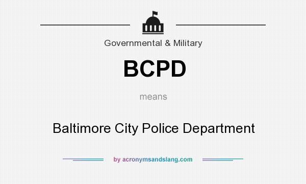 What does BCPD mean? It stands for Baltimore City Police Department
