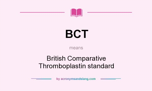 What does BCT mean? It stands for British Comparative Thromboplastin standard