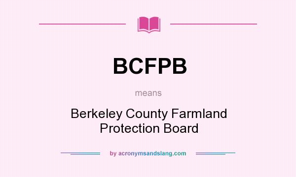 What does BCFPB mean? It stands for Berkeley County Farmland Protection Board