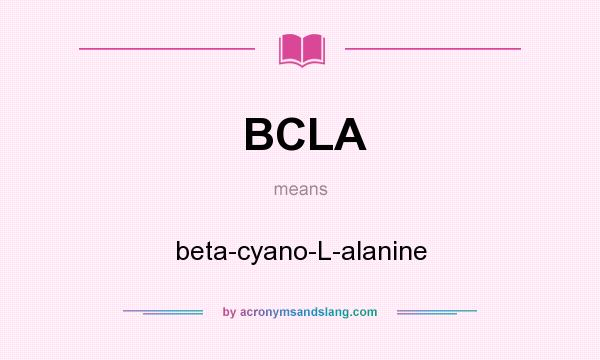 What does BCLA mean? It stands for beta-cyano-L-alanine