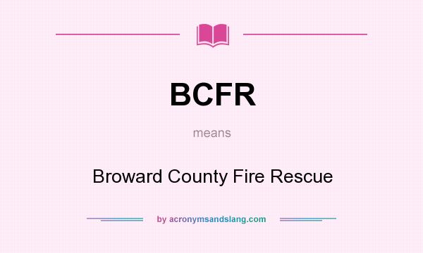 What does BCFR mean? It stands for Broward County Fire Rescue