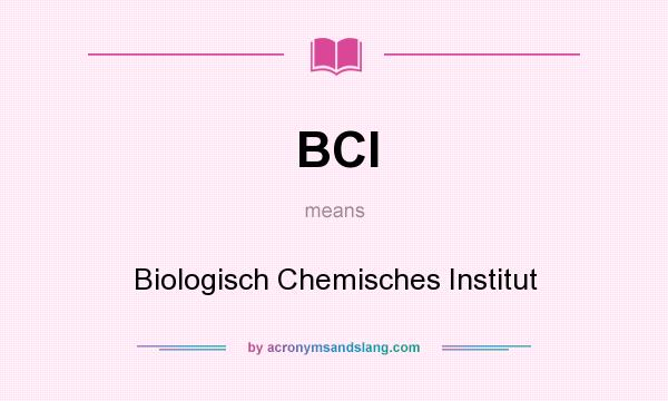 What does BCI mean? It stands for Biologisch Chemisches Institut