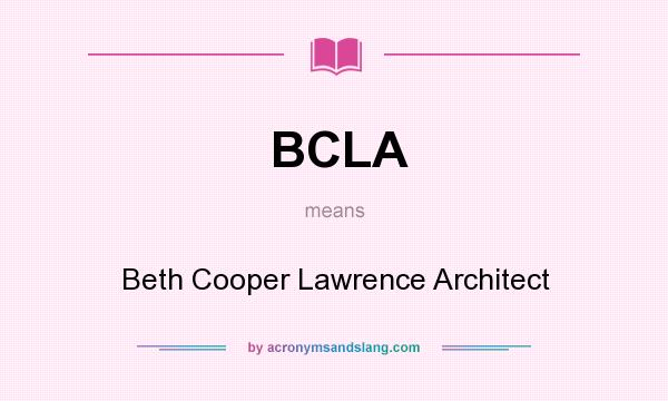 What does BCLA mean? It stands for Beth Cooper Lawrence Architect
