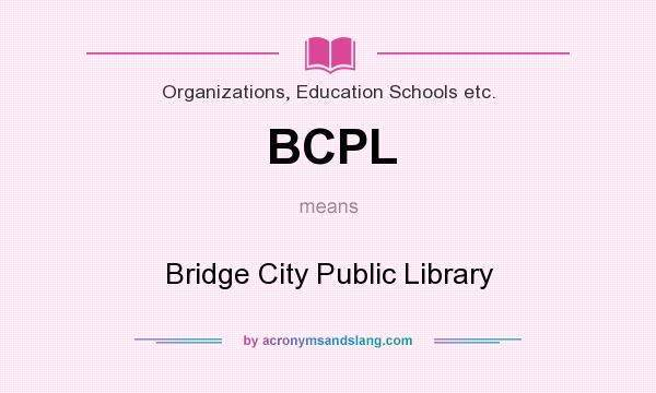 What does BCPL mean? It stands for Bridge City Public Library