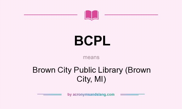 What does BCPL mean? It stands for Brown City Public Library (Brown City, MI)