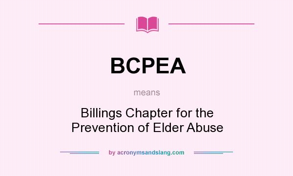 What does BCPEA mean? It stands for Billings Chapter for the Prevention of Elder Abuse