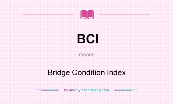 What does BCI mean? It stands for Bridge Condition Index