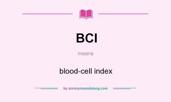 What does BCI mean? It stands for blood-cell index