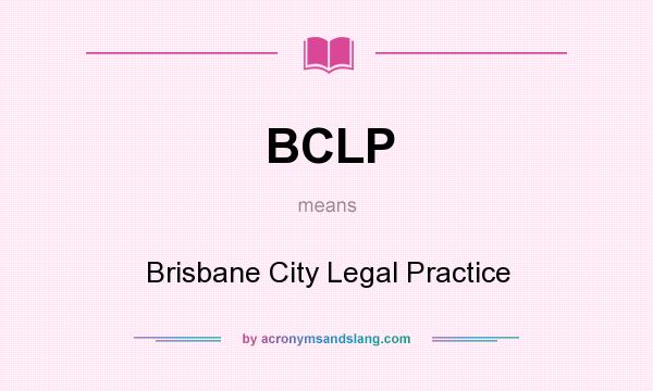 What does BCLP mean? It stands for Brisbane City Legal Practice