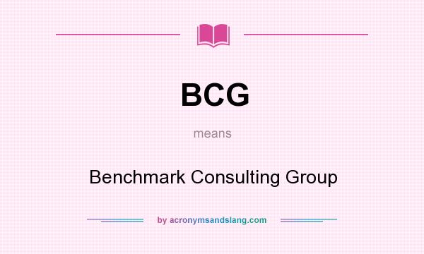 What does BCG mean? It stands for Benchmark Consulting Group