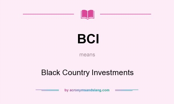 What does BCI mean? It stands for Black Country Investments