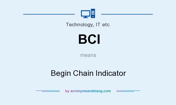 What does BCI mean? It stands for Begin Chain Indicator