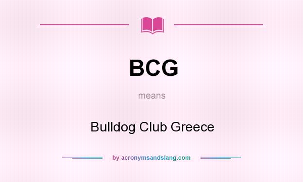 What does BCG mean? It stands for Bulldog Club Greece