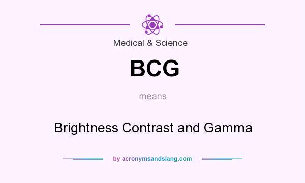 What does BCG mean? It stands for Brightness Contrast and Gamma