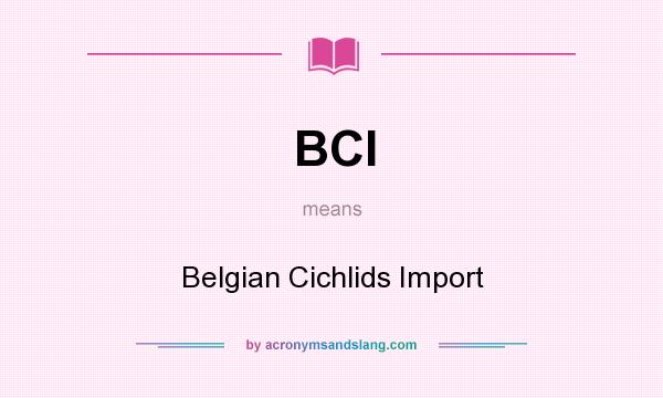 What does BCI mean? It stands for Belgian Cichlids Import