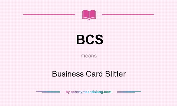 What does BCS mean? It stands for Business Card Slitter